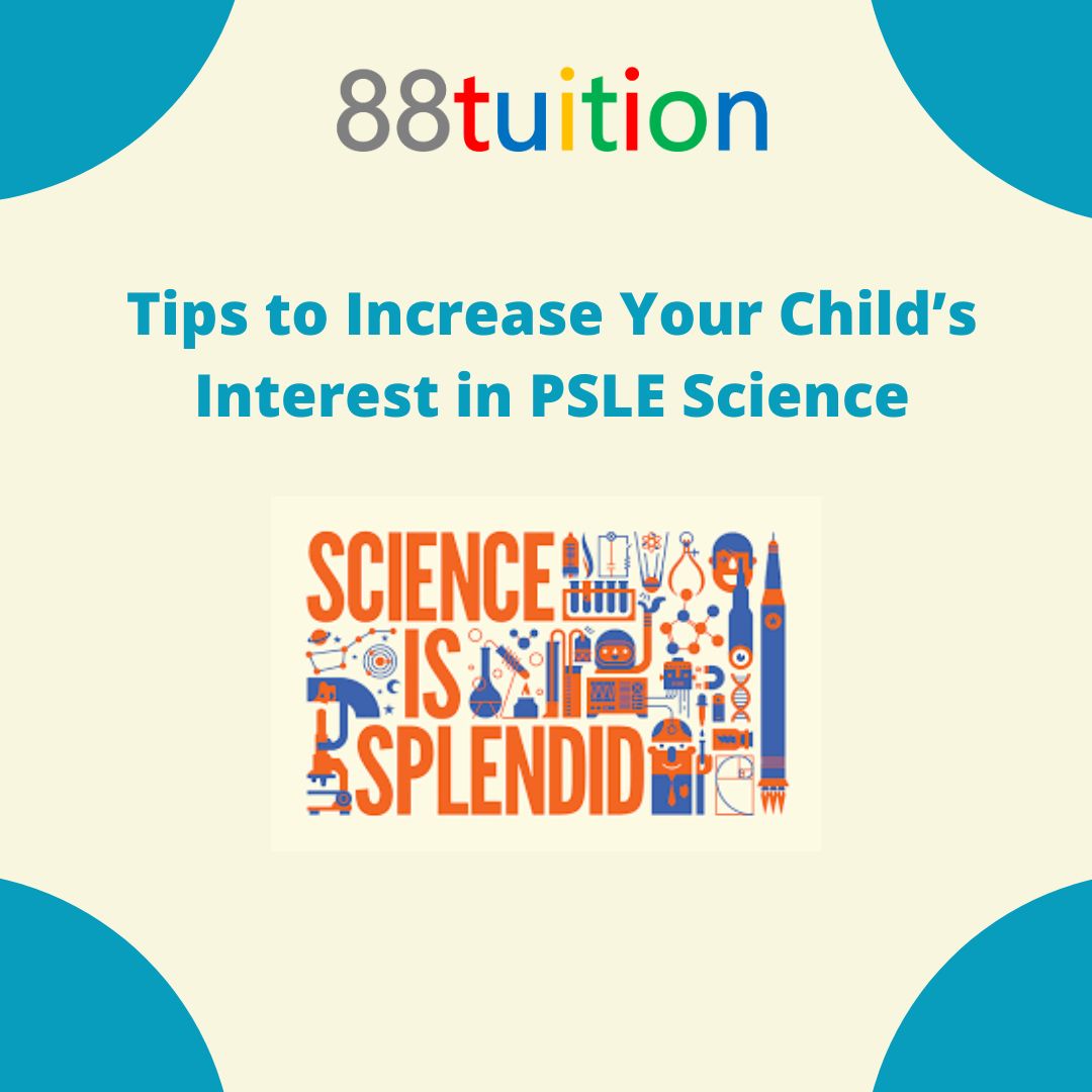 Tips to Increase Your Child’s Interest in PSLE Science